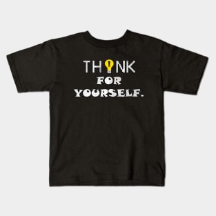 Funny Sarcastic Quote Think For Yourself, Fun Politically Incorrectness Freedom Kids T-Shirt